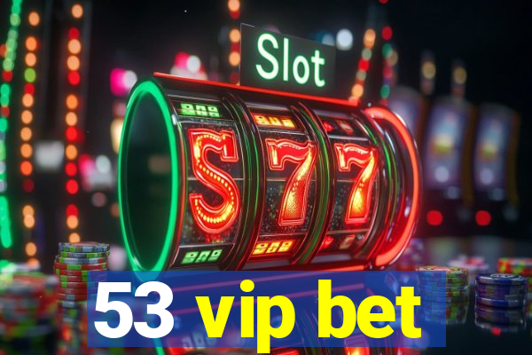 53 vip bet